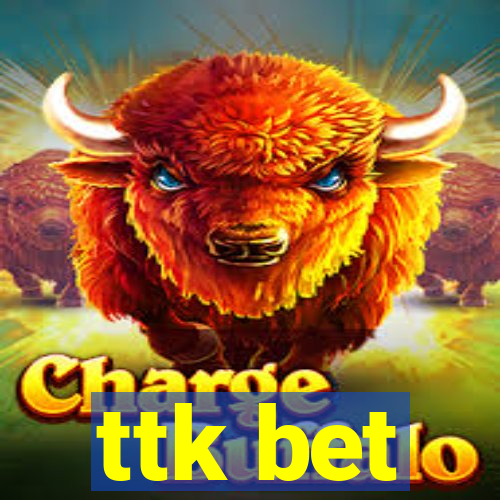 ttk bet